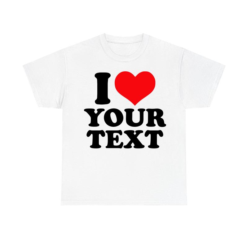 I Love Custom Text T-Shirt, Personalized Graphic Tee with Name or Message, Trendy Streetwear Casual Top, Valentine’s Gift Idea, Fun Matching Unisex Summer Apparel
