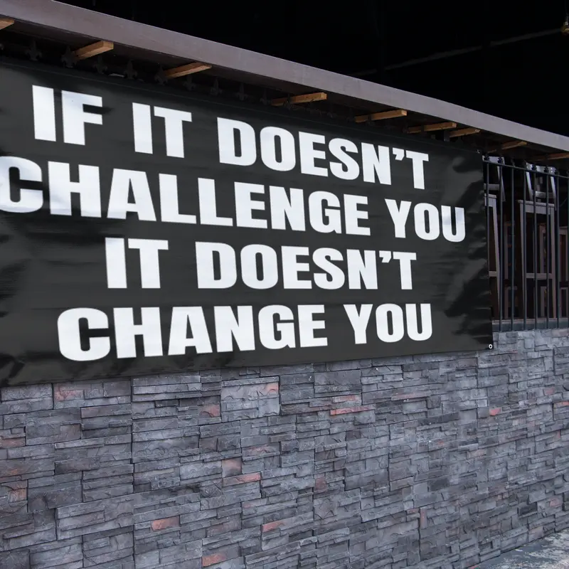 IF IT DOESN'T CHALLENGE YOU IT DOESN'T CHANGE YOU BANNER 48 x 21 Inch Motivational Wall Decor Durable 13oz UV Printed Vinyl with 4 Corner Grommets for Gym Office Garage Workout Poster Style Banner Bold Sturdy Indoor Outdoor Sign