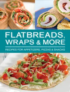 USED-Flatbreads, Wraps & More: Recipes for Appetizers, Pizzas & Snacks by Publications International Ltd (Spiral-bound)