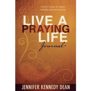 USED-Live a Praying Life(r) Journal: A Daily Look at God's Power and Provision by Dean, Jennifer Kennedy (Hardcover)