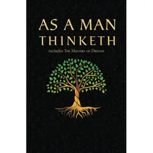 As a Man Thinketh - The Original 1902 Classic Includes The Mastery of Destiny Reader's Library Classics Paperback
