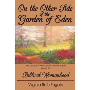 USED-On the Other Side of the Garden of Eden: Biblical Womanhood by Fugate, Virginia Ruth (Paperback)