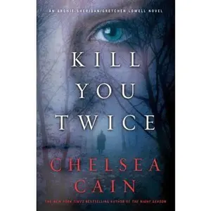 USED-Kill You Twice: An Archie Sheridan / Gretchen Lowell Novel by Chelsea Cain (Hardcover)