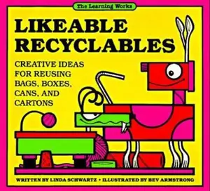 USED-Likeable Recyclables: Creative Ideas for Reusing Bags, Boxes, Cans, and Cartons by Linda Schwartz (Paperback)
