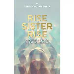 USED-Rise Sister Rise: A Guide to Unleashing the Wise, Wild Woman Within by Campbell, Rebecca (Paperback)