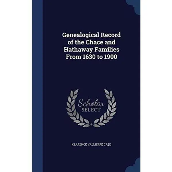 USED-Genealogical Record of the Chace and Hathaway Families From 1630 to 1900 by Case, Clarence Vallierre (Hardcover)
