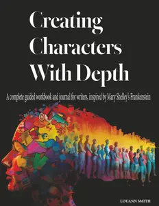 Creating Characters with Depth: A Complete Guided Workbook and Journal for Writers, Inspired by Mary Shelley’s Frankenstein