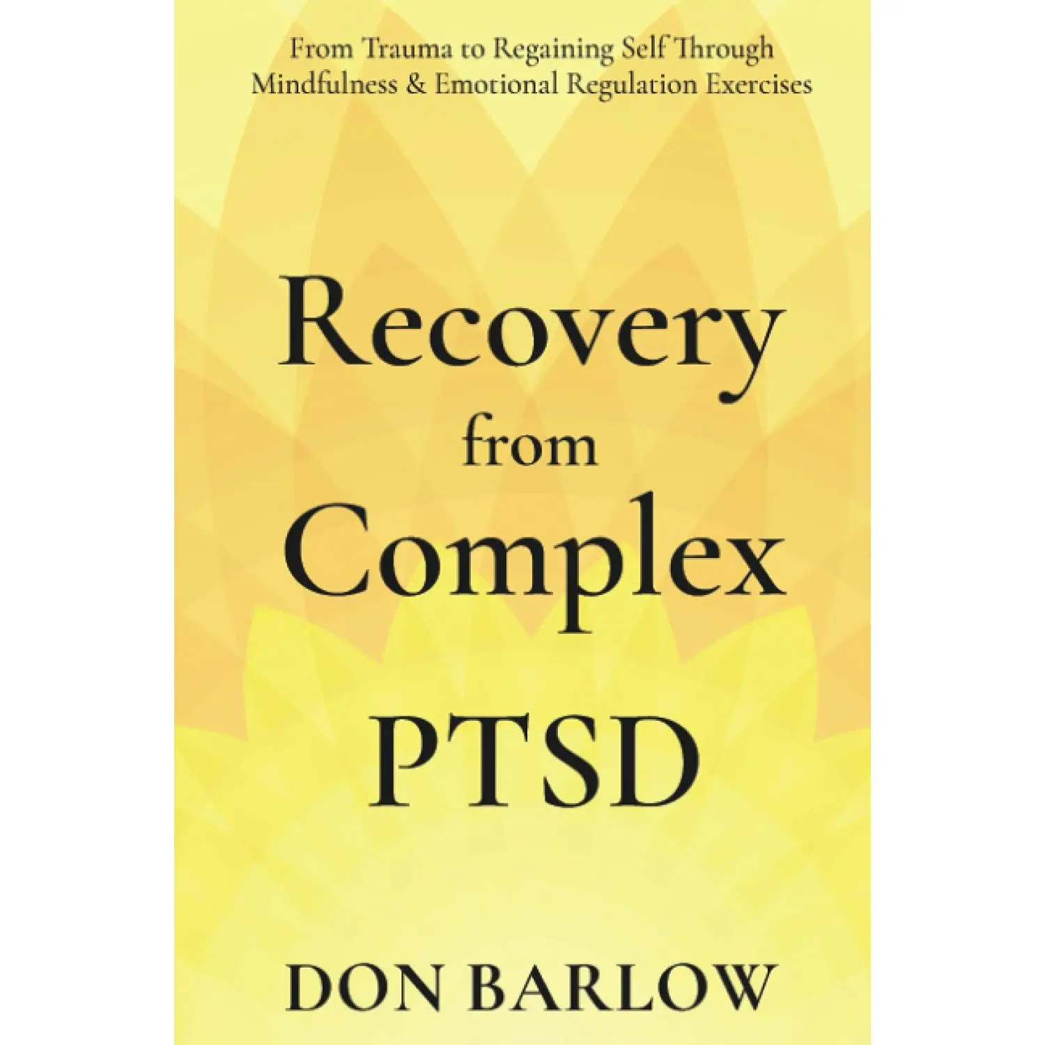 Recovery from Complex PTSD: From Trauma to Regaining Self Through Mindfulness & Emotional Regulation Exercises