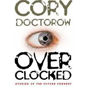 USED-Overclocked: Stories of the Future Present by Cory Doctorow (Paperback)