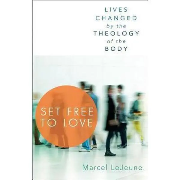 USED-Set Free to Love: Lives Changed by the Theology of the Body by Marcel Le Jeune (Paperback)