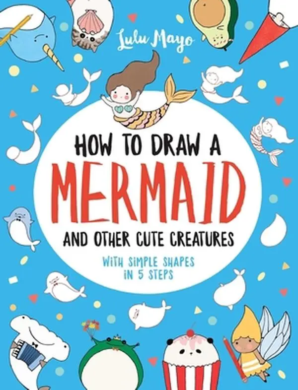 Used Sketch Art Tutorial Drawing Book - How to Draw a Mermaid and Other Cute Creatures with Simple Shapes in 5 Steps by Lulu Mayo (Paperback, English)