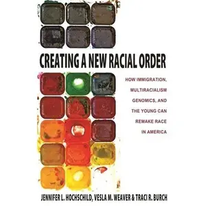 USED-Creating a New Racial Order: How Immigration, Multiracialism, Genomics, and the Young Can Remake Race in America by Hochschild, Jennifer L. (Paperback)