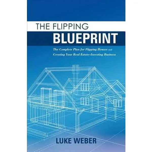 USED Book - The Flipping Blueprint, Volume 1: The Complete Plan for Flipping Houses and Creating Your Real Estate-Investing Business by Weber, Luke (Paperback) - english