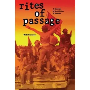USED-Rites of Passage: A Memoir of the Sixties in Seattle by Crowley, Walt (Paperback)