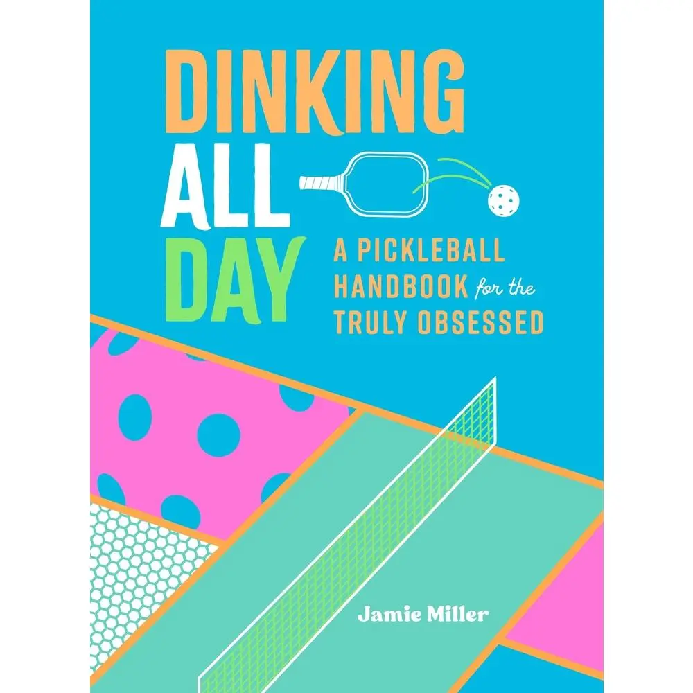 USED-Dinking All Day: A Pickleball Handbook for the Truly Obsessed by Miller, Jamie (Hardcover)