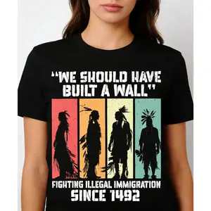 We Should Have Built a Wall. Native American T-Shirt, Native American Gift, Native American Pride Indigenous Shirt
