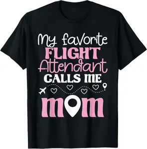 100% Cotton My Favorite Flight Attendant Calls Me Mom - Airplane Airline T-Shirt
