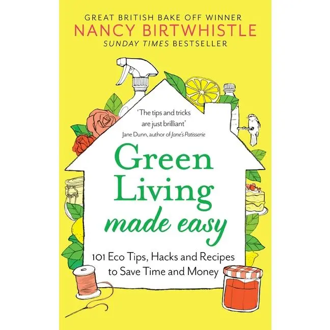 Green Living Made Easy: 101 Eco Tips, Hacks and Recipes to Save Time and Money by Nancy Birtwhistle (Paperback)