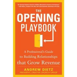 USED-The Opening Playbook: A Professional's Guide to Building Relationships That Grow Revenue by Dietz, Andrew (Hardcover)