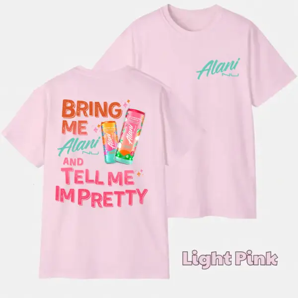 Alani Drink Shirt, Funny Girls Graphic Tee, Bring Me Energy Drink and Tell Me Im Pretty Back Print, Trendy Gift Apparel for Women.