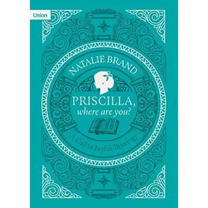 USED-Priscilla, Where Are You? A Call to Joyful Theology by Natalie Brand (Paperback)