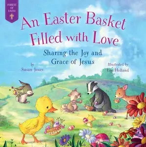 USED-An Easter Basket Filled with Love: Sharing the Joy and Grace of Jesus by Jones, Susan (Hardcover)