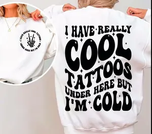 I Have Really Cool Tattoos Under Here But I'm Cold Sweatshirt, Funny Retro Cold Tattoos Trendy Shirt,  Unisex Graphic Tee Full Colors Full Size For Men and Women Comfort Cotton Top, Menswear Classic Shirt