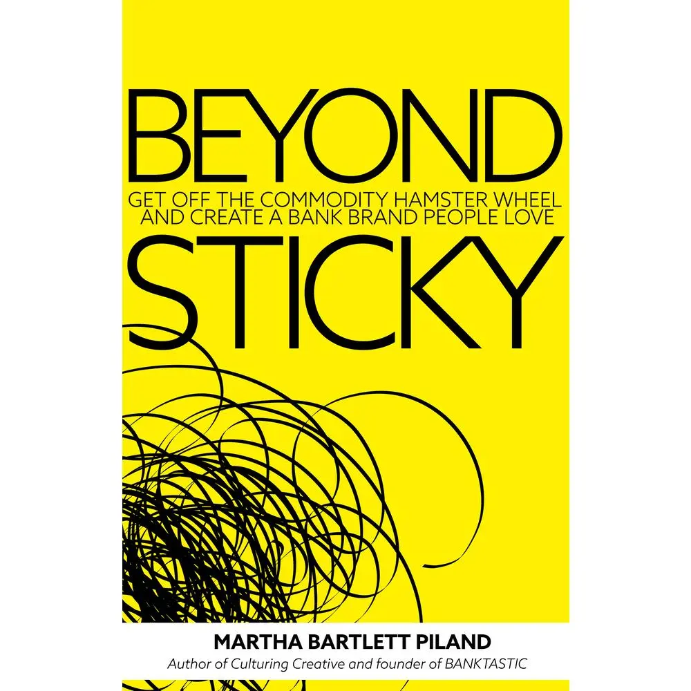 USED-Beyond Sticky: Get Off the Commodity Hamster Wheel and Create a Bank Brand People Love by Bartlett Piland, Martha (Paperback)