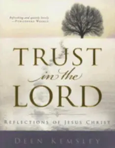 USED-Trust in the Lord: Reflections of Jesus Christ by Kemsley, Dean (Hardcover)