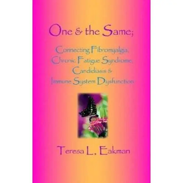 USED-One & the Same: Connecting Fibromyalgia, Chronic Fatigue Syndrome, Candidiasis & Immune System Dysfunction by Teresa L. Eakman (Paperback)
