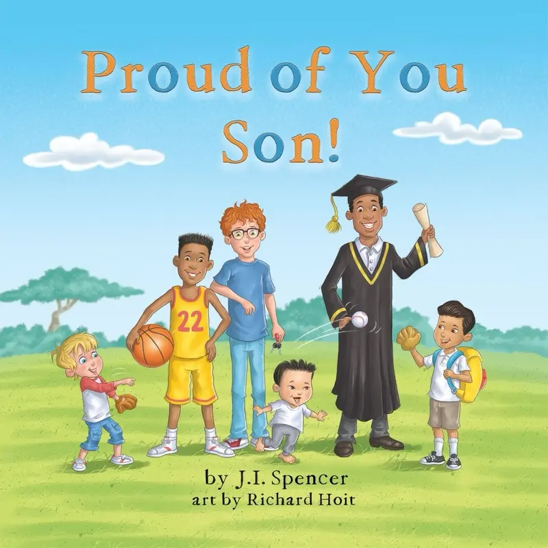 Proud of You Son! - Keepsake Picture Book for Sons of All Ages by J.i. Spencer with Art by Richard Hoit.  Celebrating the Words Every Boy Longs to Hear!