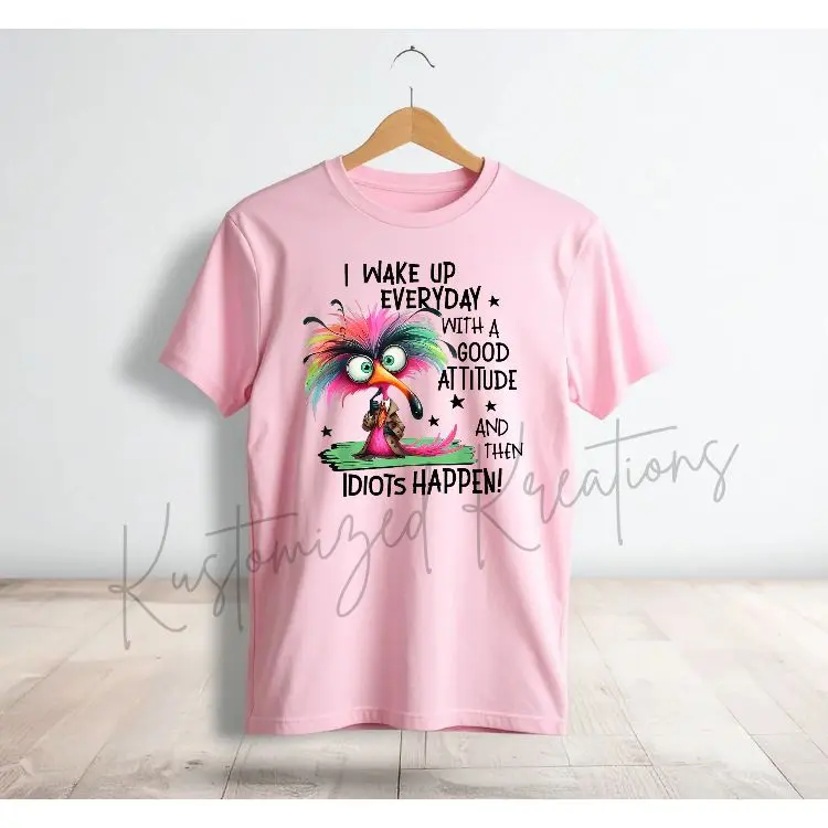 I Wake Up Everyday With A Good Attitude And Then Idiots Happen • Tee Shirt T-Shirt Unisex Sublimation Funny Sarcastic Top Humor Graphic