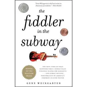 FIDDLER IN THE SUBWAY: THE STORY OF THE WORLD-CLASS VIOLINIST WHO PLAYED FOR HANDOUTS. . . AND OTHER VI [Tradepaper]
