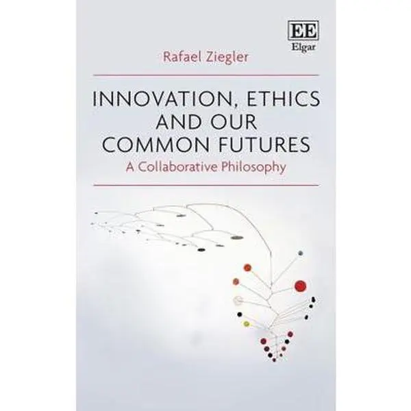 USED-Innovation, Ethics and our Common Futures: A Collaborative Philosophy by Rafael Ziegler (Paperback)