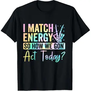 🔥[Graphic Tee]"I Match Energy – Funny 'So How We Gone Act Today’ Meme Graphic T-Shirt, Casual Cotton Short Sleeve Tee for Men & Women, Streetwear, Everyday Outfit, Party & Hangout Top, Gift for Friends, Humor & Attitude Lovers"