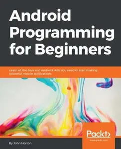 USED-Android Programming for Beginners: Learn all the Java and Android skills you need to start making powerful mobile applications by Horton, John (Paperback)