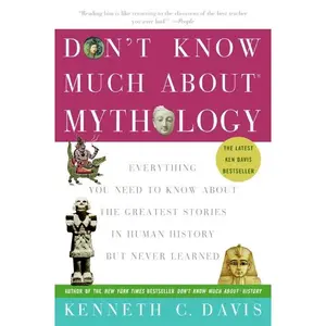 Don't Know Much About® Mythology: Everything You Need to Know About the Greatest Stories in Human History but Never Learned (Don't Know Much About Series) by Kenneth C. Davis [Paperback Book]