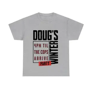 Doug's Winter Party 4PM Til The Cóp Arrive Party T Shirt Fashion Cotton, Full Colors, Full Sizes, For Men, For Women