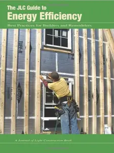 USED-The Jlc Guide to Energy Efficiency: Best Practices for Builders and Remodelers by The Journal of Light Construction (Unknown)