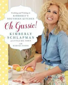 USED-Oh Gussie!: Cooking and Visiting in Kimberly's Southern Kitchen by Schlapman, Kimberly (Hardcover)