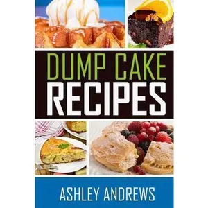 USED-Dump Cake Recipes: The Simple and Easy Dump Cake Cookbook by Andrews, Ashley (Paperback)