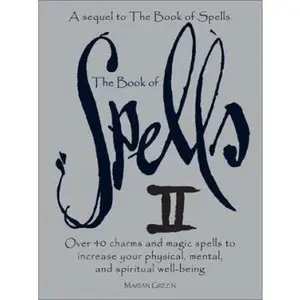 USED-The Book of Spells II: Over 40 Charms and Magic Spells to Increase You Physical, Mental, and Spiritual Well-Being by Marian Green (Hardcover)