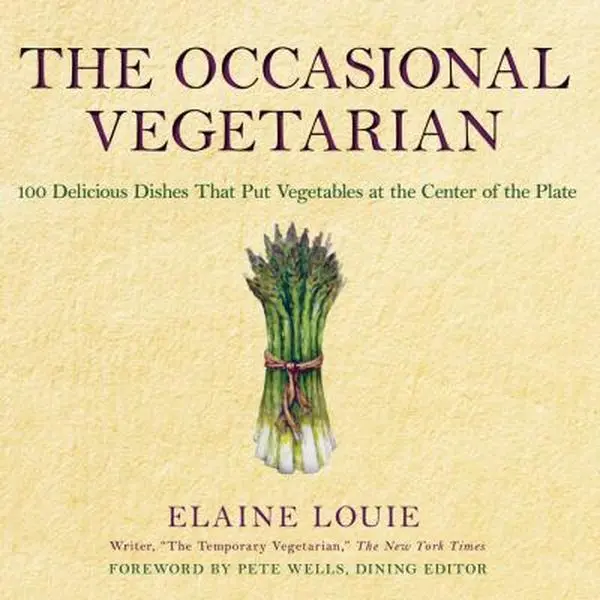 USED-The Occasional Vegetarian: 100 Delicious Dishes That Put Vegetables at the Center of the Plate by Elaine Louie (Paperback)