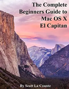 USED-The Complete Beginners Guide to Mac OS X El Capitan: (For MacBook, MacBook Air, MacBook Pro, iMac, Mac Pro, and Mac Mini) by La Counte, Scott (Paperback)