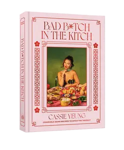 Bad B*tch in the Kitch: Craveable Asian Recipes to Ditch the Takeout: A Cookbook