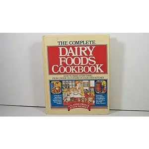 USED-The Complete Dairy Foods Cookbook: How to Make Everything from Cheese to Custard in Your Own Kitchen by Annie Proulx (Hardcover)