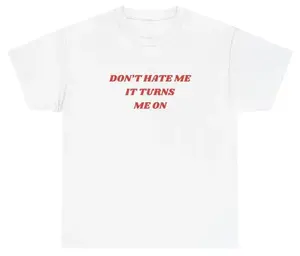 100% Cotton Don't Hate Me It Turns Me On T Shirt Funny Y2K Ironic Weirdcore Gen Z Meme Tee, Adult funny T-shirt, Gift for Woman and Man
