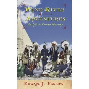 USED-Wind River Adventures: My Life in Frontier Wyoming by Farlow, Edward J. (Paperback)