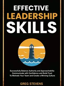 Papasonic Publishing LLC Effective Leadership Skills by Greg Stevens Four Essential Styles & Practical Tools for 21st Century Transformative Leadership