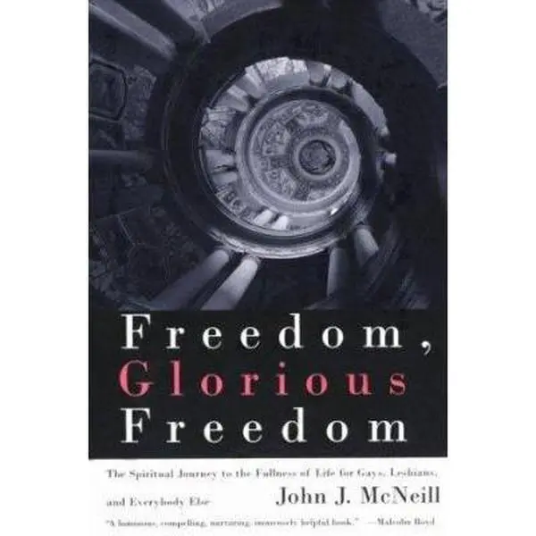 USED-Freedom, Glorious Freedom: The Spiritual Journey to the Fullness of Life for Gays, Lesbians, and Everybody Else by John J. McNeill (Paperback)